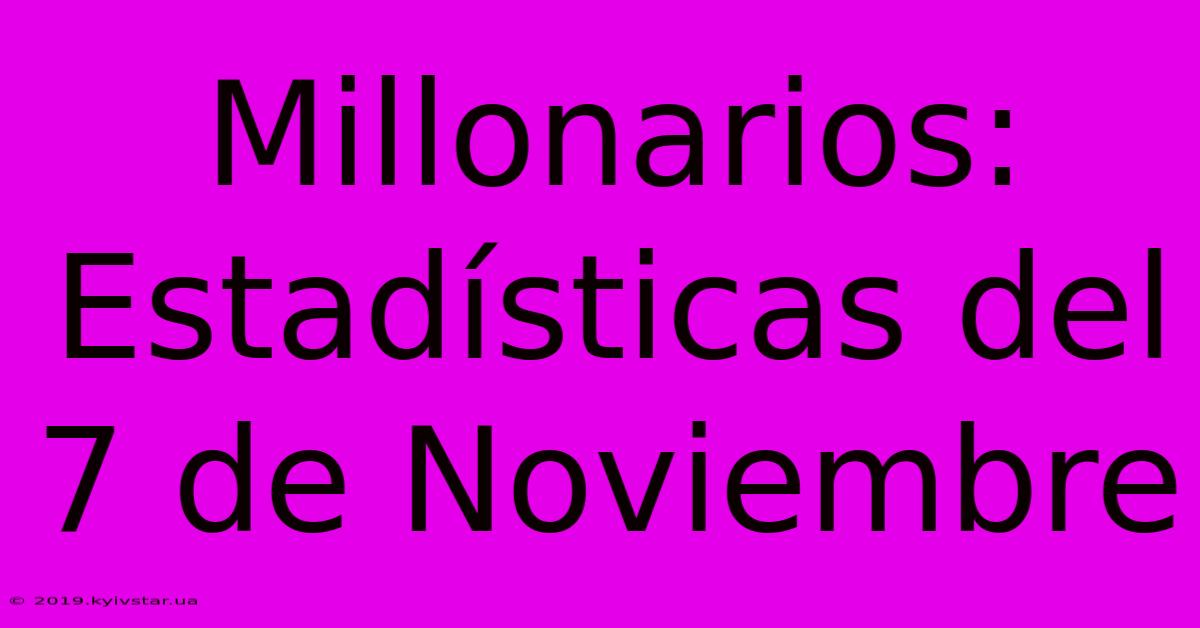 Millonarios: Estadísticas Del 7 De Noviembre