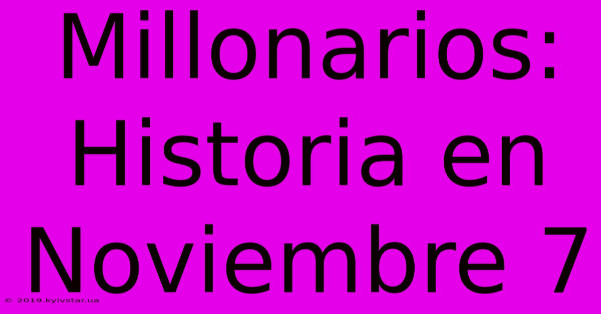 Millonarios: Historia En Noviembre 7