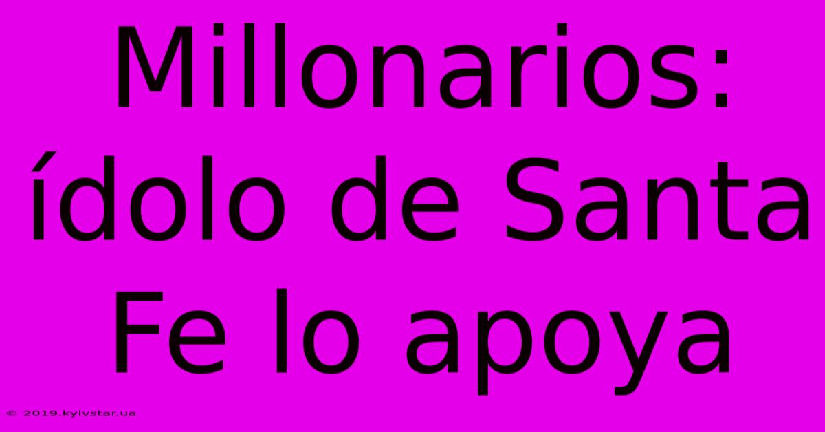 Millonarios: Ídolo De Santa Fe Lo Apoya