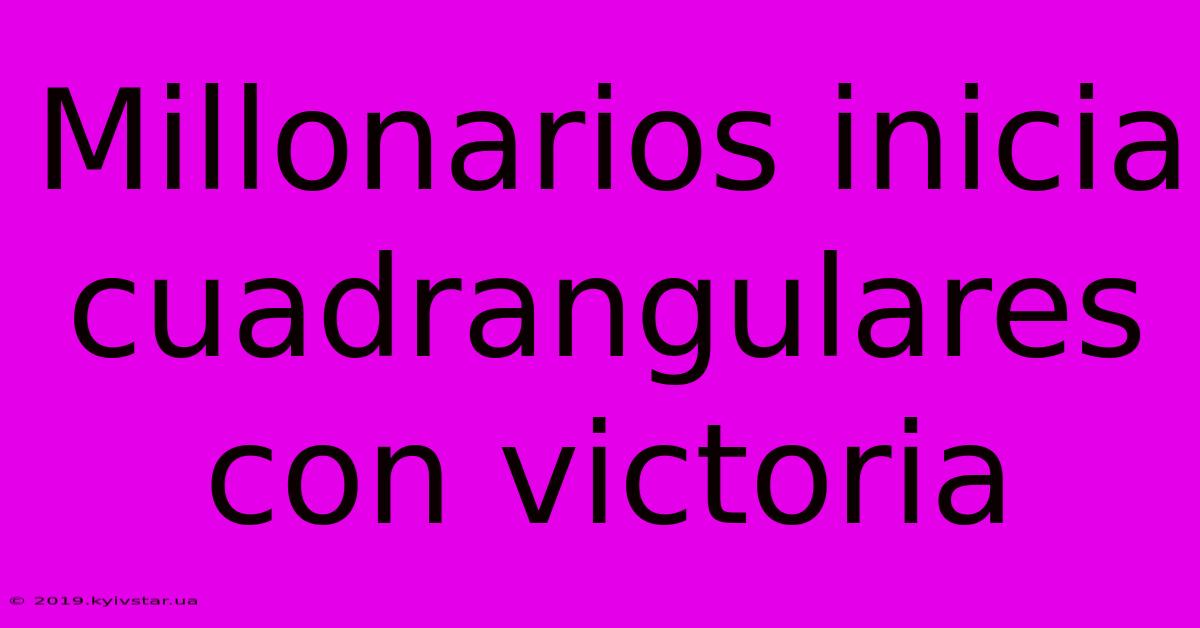 Millonarios Inicia Cuadrangulares Con Victoria