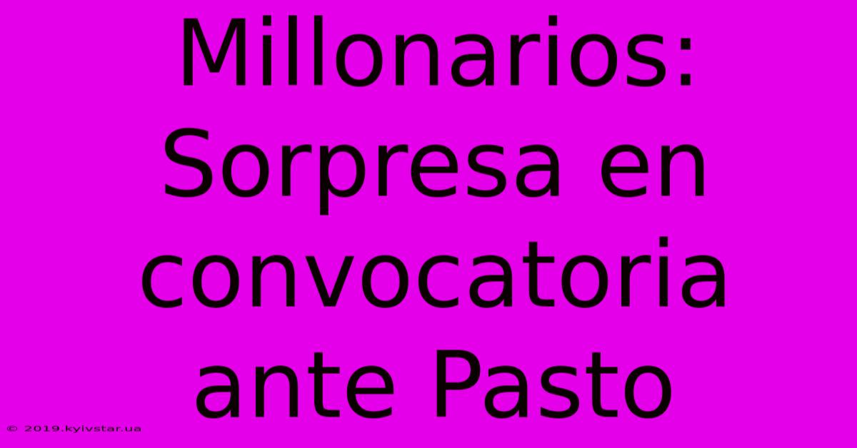 Millonarios: Sorpresa En Convocatoria Ante Pasto