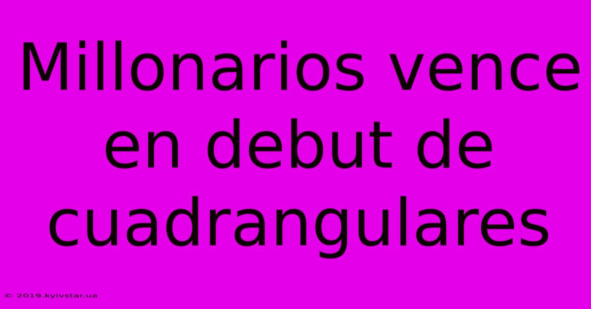 Millonarios Vence En Debut De Cuadrangulares