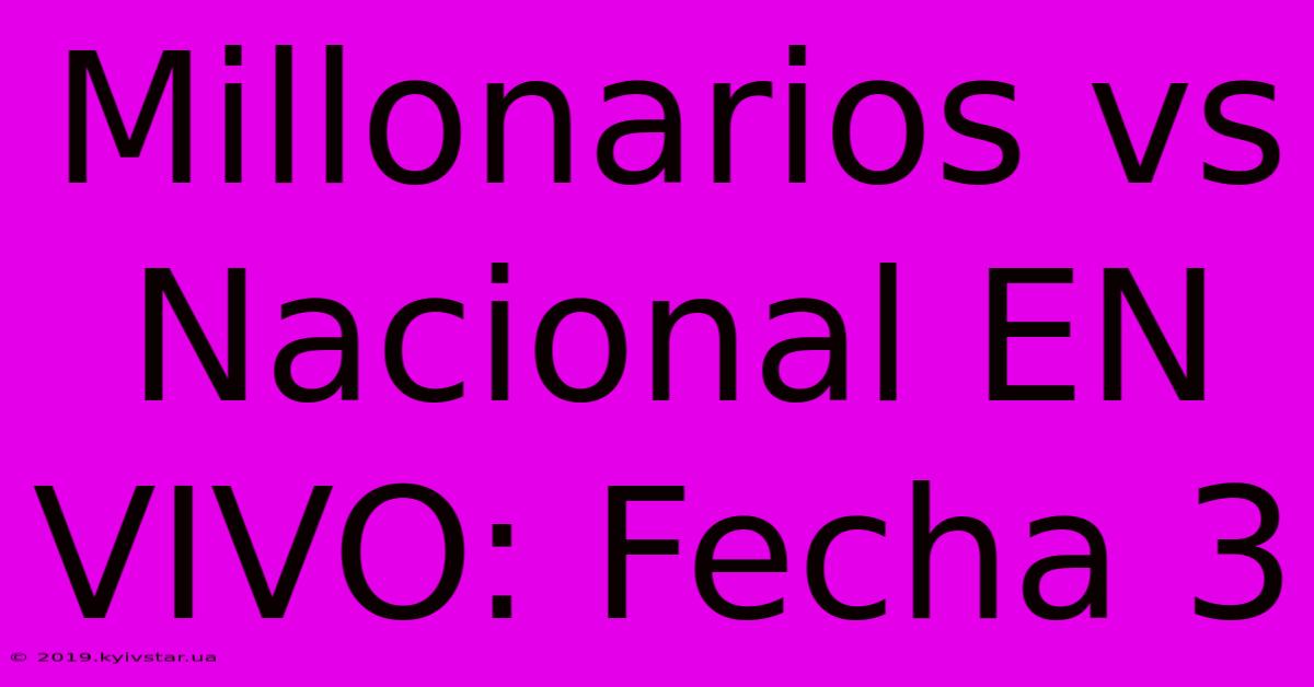 Millonarios Vs Nacional EN VIVO: Fecha 3