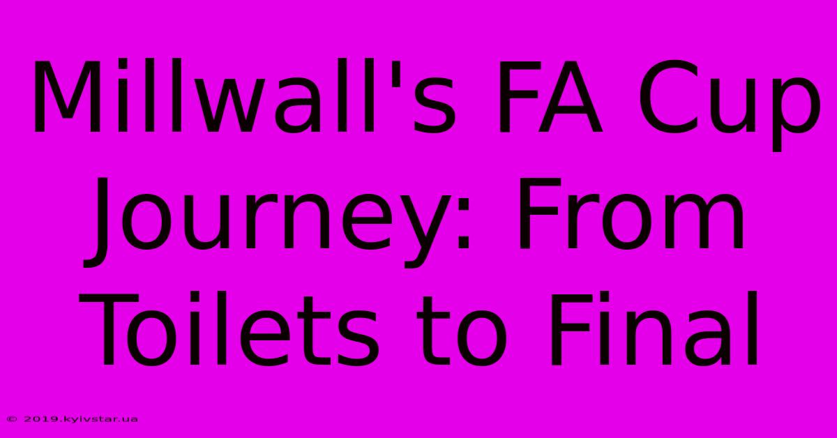 Millwall's FA Cup Journey: From Toilets To Final