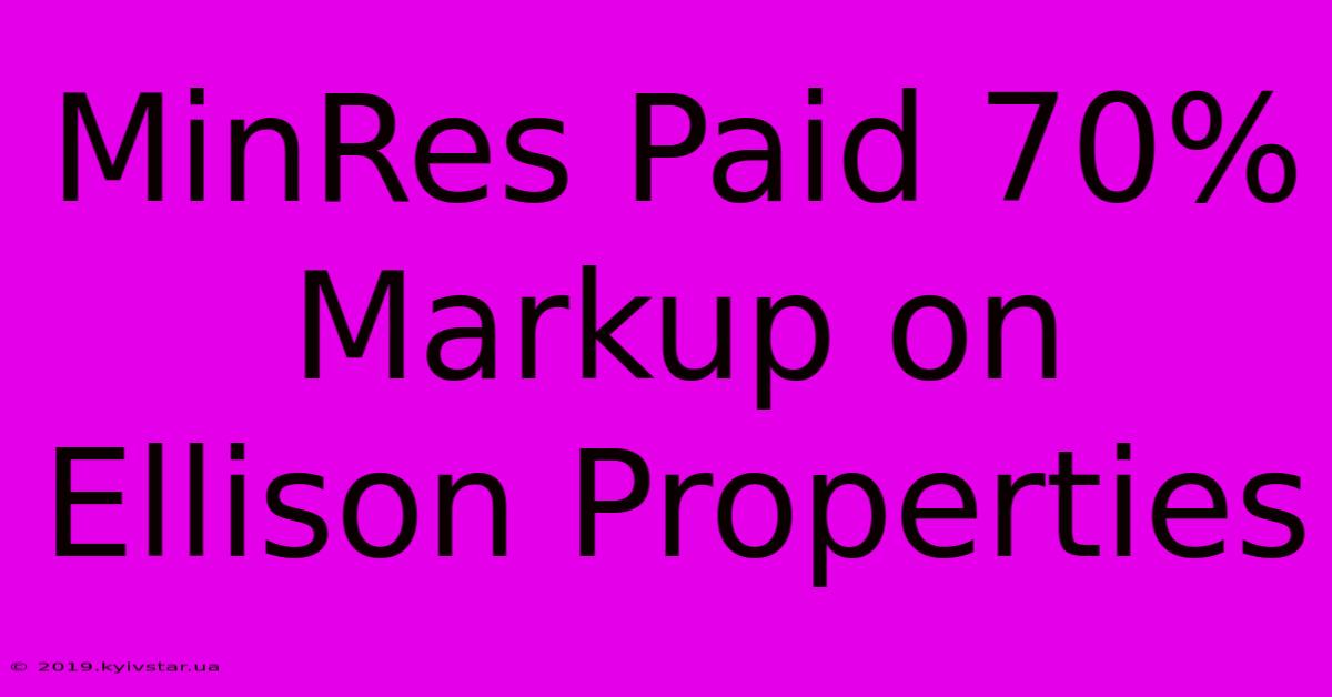 MinRes Paid 70% Markup On Ellison Properties