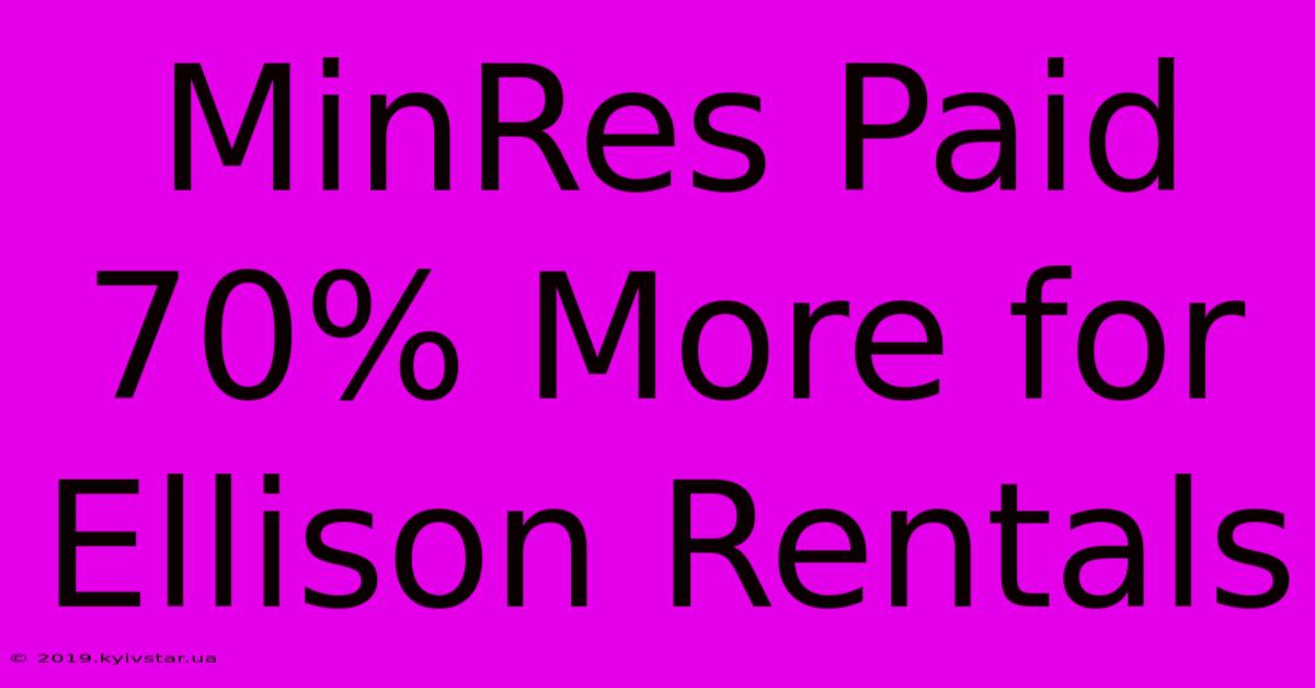 MinRes Paid 70% More For Ellison Rentals 