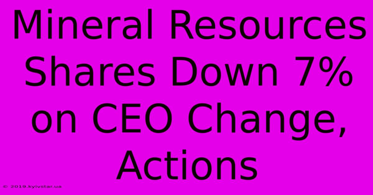 Mineral Resources Shares Down 7% On CEO Change, Actions 