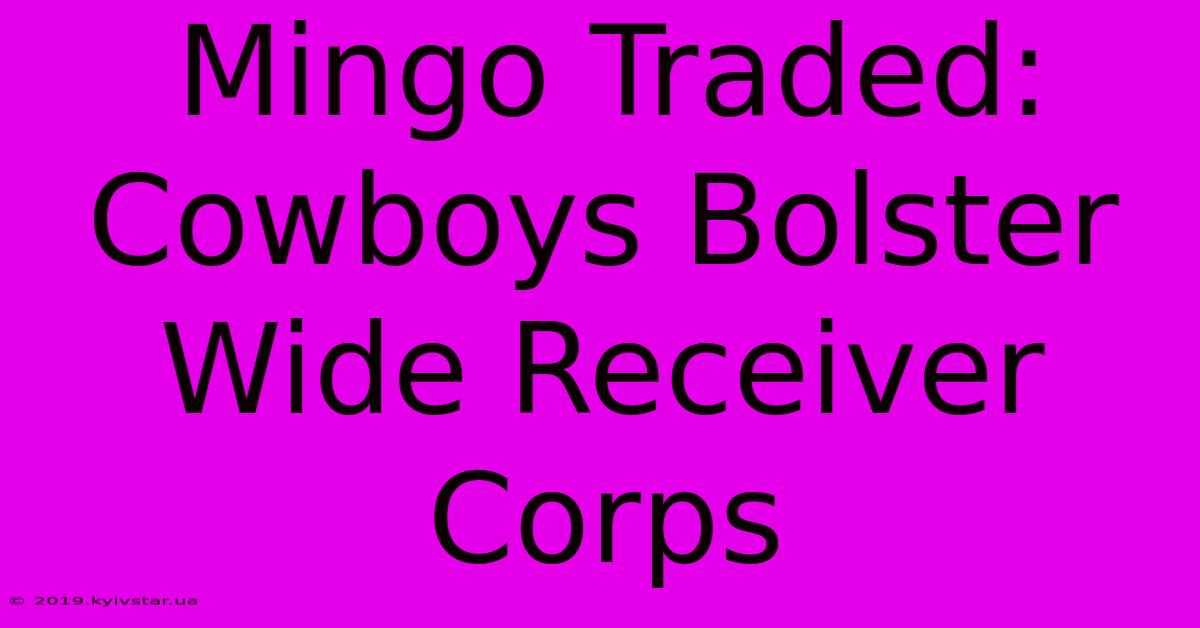 Mingo Traded: Cowboys Bolster Wide Receiver Corps