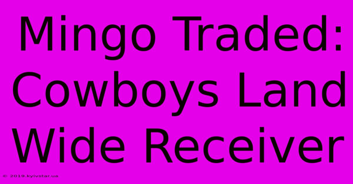 Mingo Traded: Cowboys Land Wide Receiver 