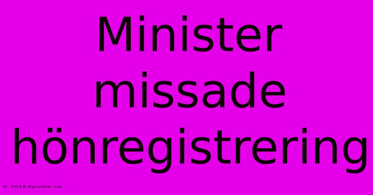 Minister Missade Hönregistrering