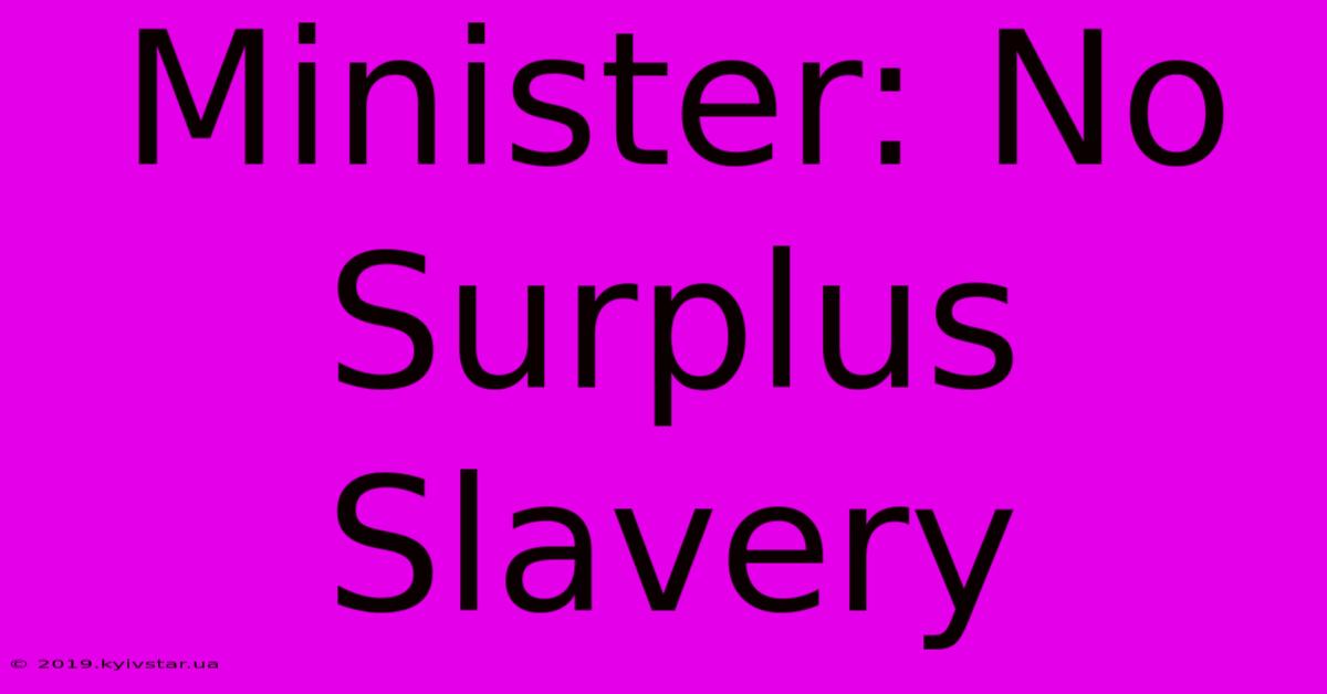 Minister: No Surplus Slavery