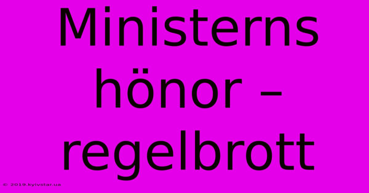 Ministerns Hönor – Regelbrott