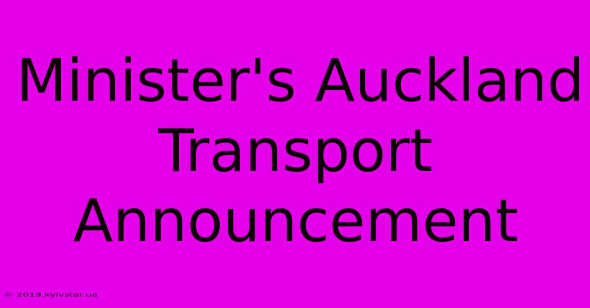 Minister's Auckland Transport Announcement