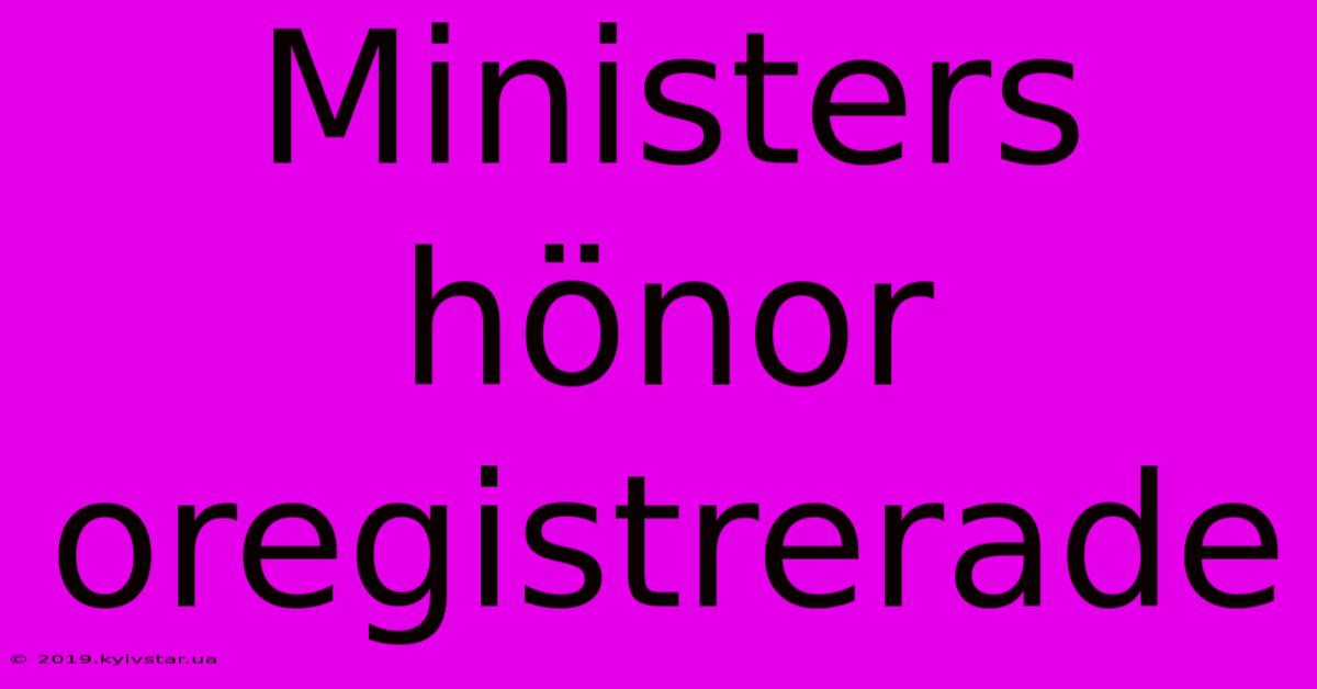 Ministers Hönor Oregistrerade