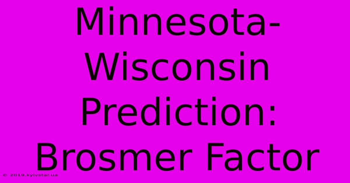 Minnesota-Wisconsin Prediction: Brosmer Factor