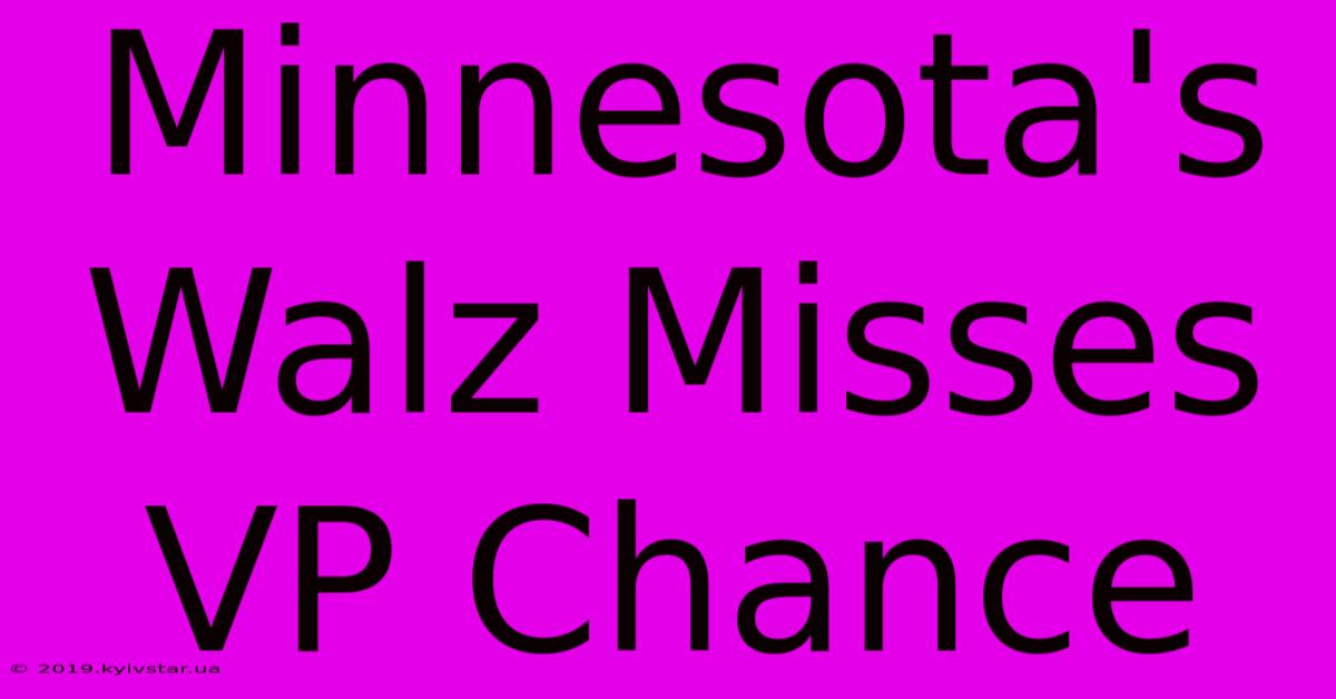 Minnesota's Walz Misses VP Chance