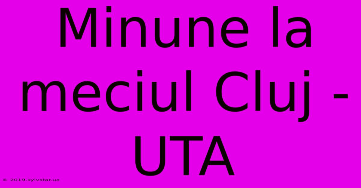 Minune La Meciul Cluj - UTA