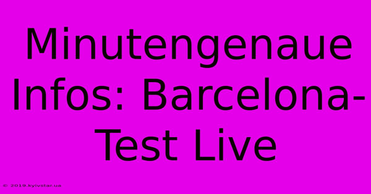 Minutengenaue Infos: Barcelona-Test Live