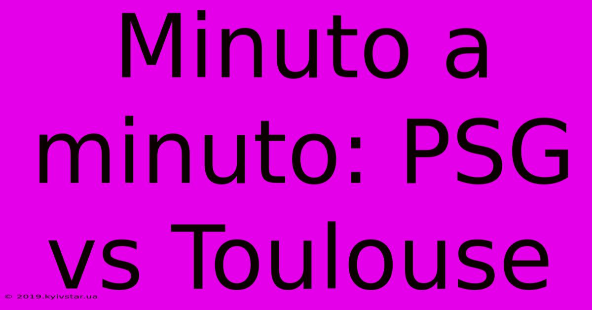 Minuto A Minuto: PSG Vs Toulouse