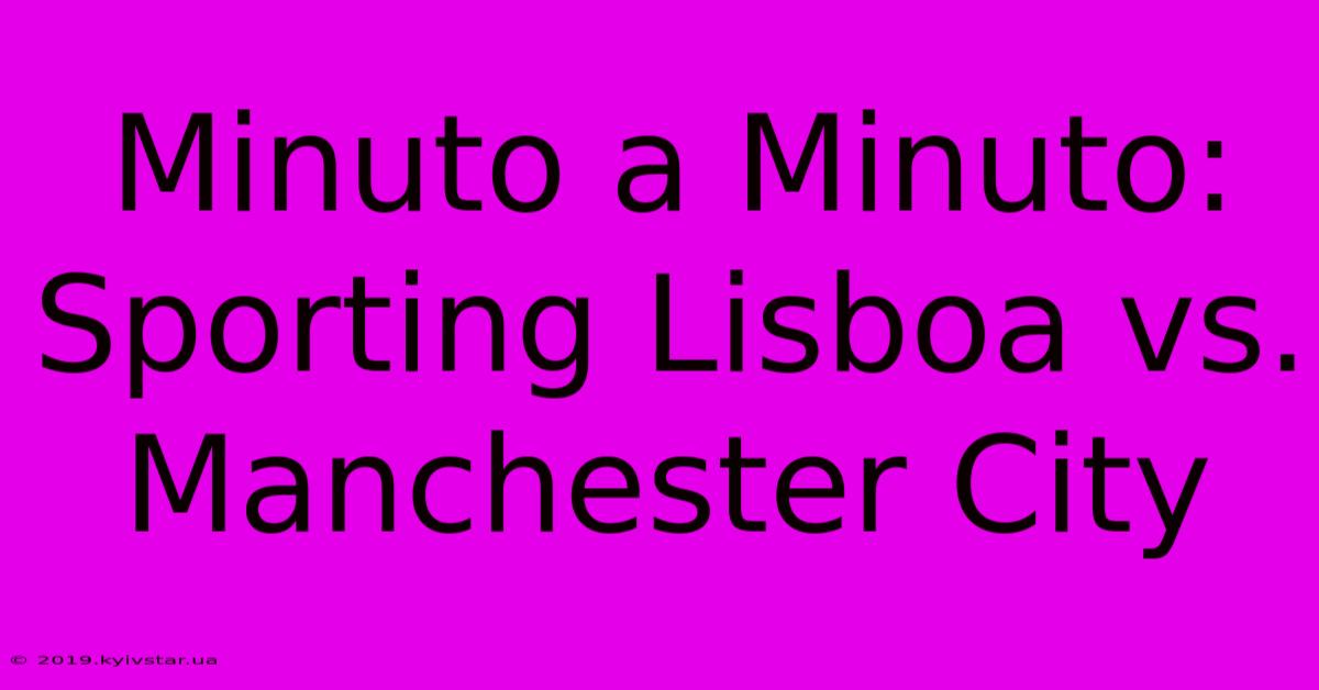 Minuto A Minuto: Sporting Lisboa Vs. Manchester City 