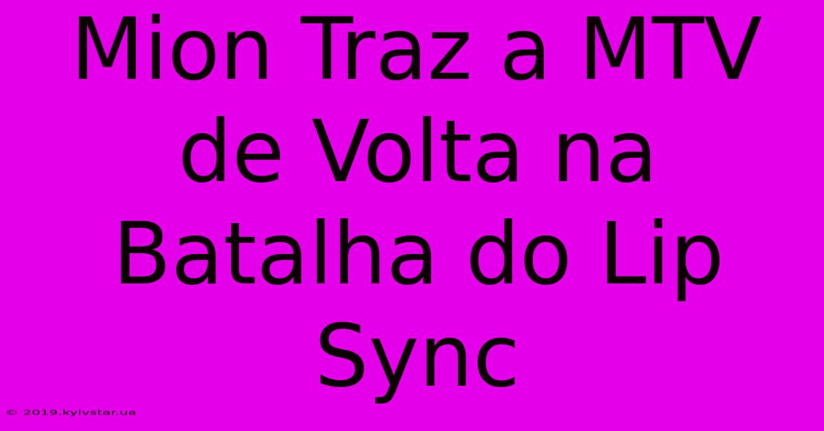 Mion Traz A MTV De Volta Na Batalha Do Lip Sync 