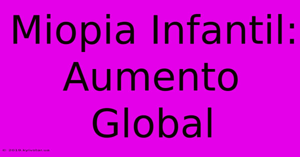 Miopia Infantil: Aumento Global