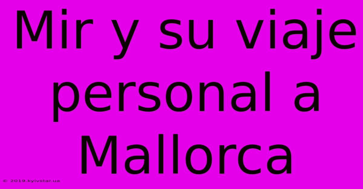 Mir Y Su Viaje Personal A Mallorca