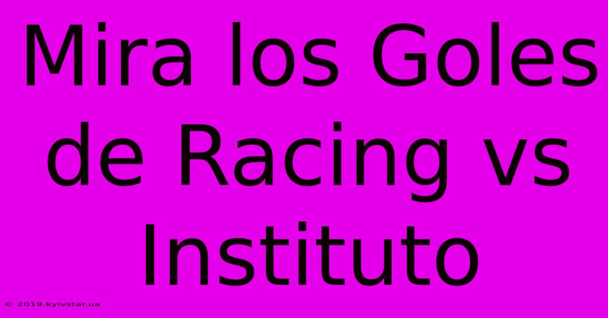 Mira Los Goles De Racing Vs Instituto