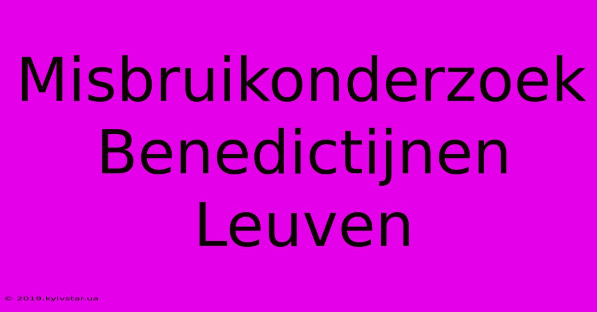 Misbruikonderzoek Benedictijnen Leuven