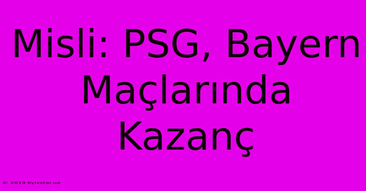 Misli: PSG, Bayern Maçlarında Kazanç