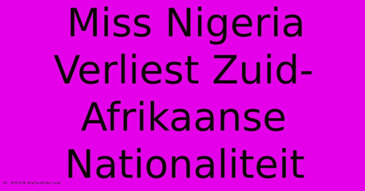 Miss Nigeria Verliest Zuid-Afrikaanse Nationaliteit