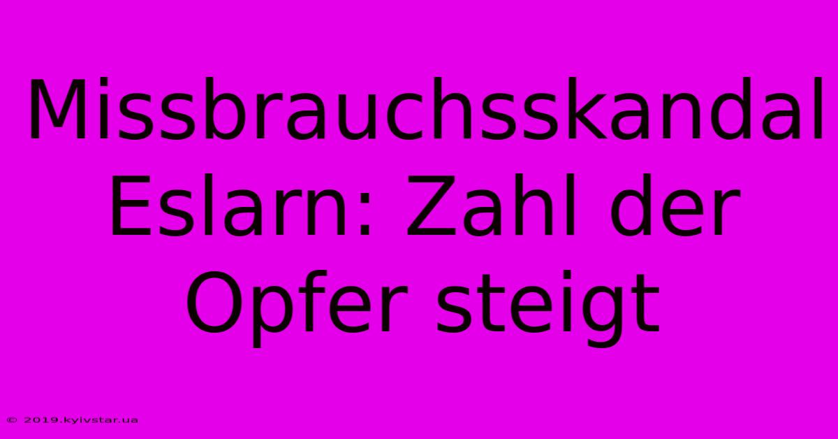 Missbrauchsskandal Eslarn: Zahl Der Opfer Steigt