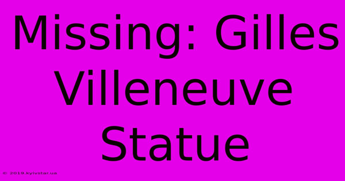 Missing: Gilles Villeneuve Statue