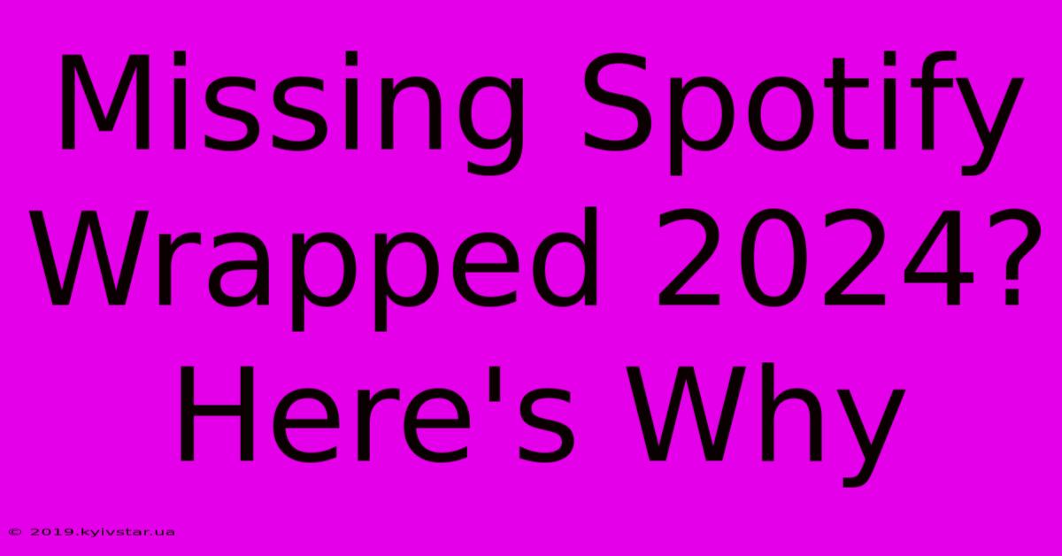 Missing Spotify Wrapped 2024? Here's Why