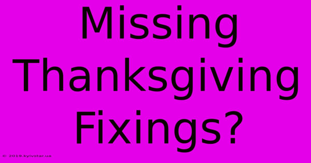 Missing Thanksgiving Fixings?