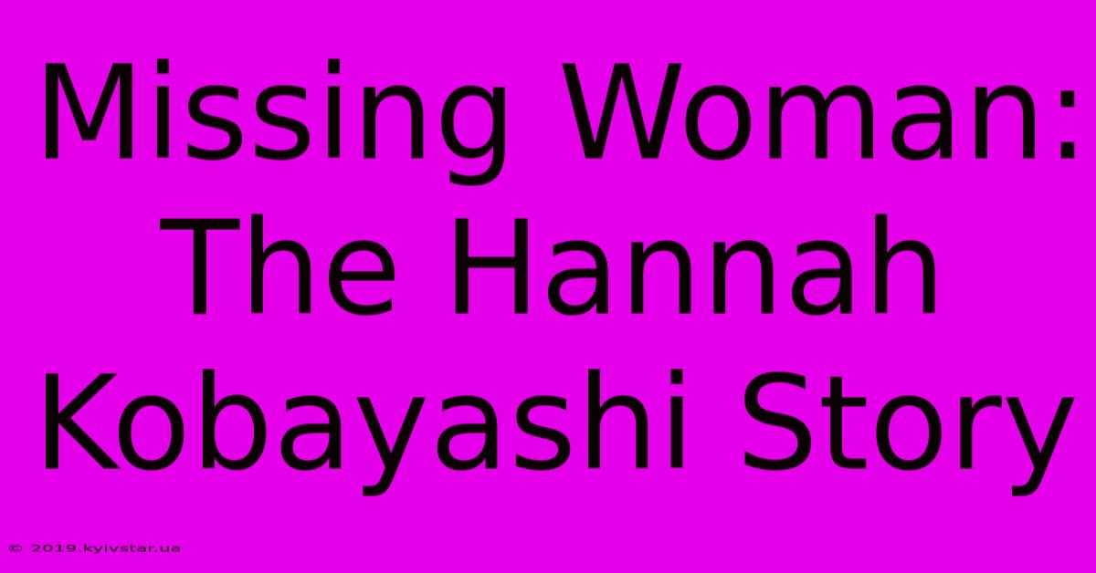 Missing Woman: The Hannah Kobayashi Story