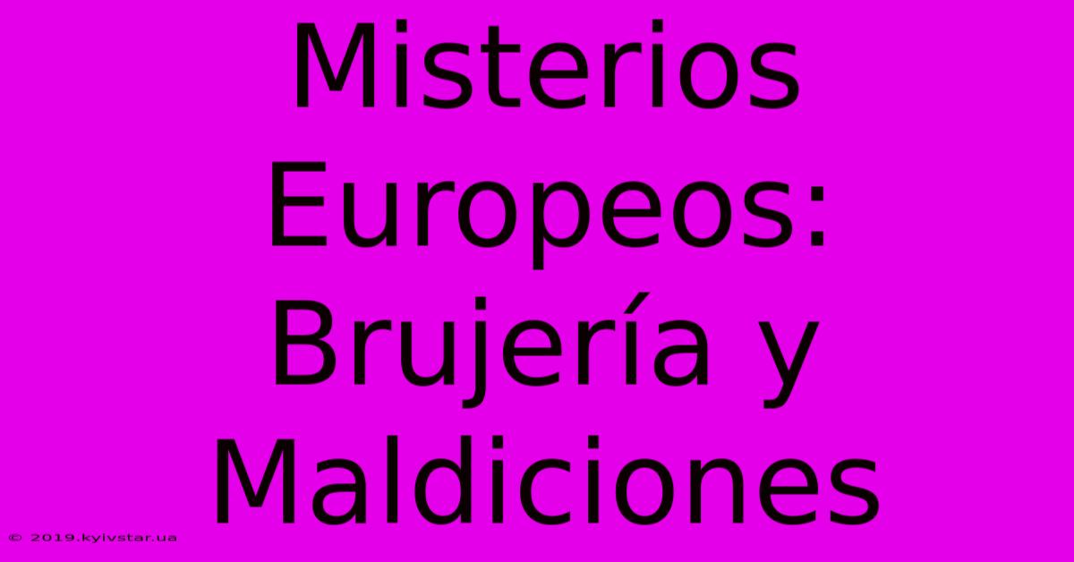 Misterios Europeos: Brujería Y Maldiciones