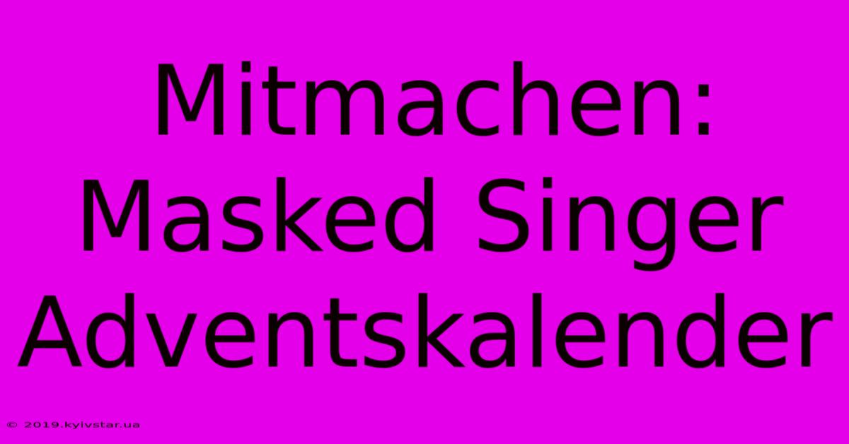 Mitmachen: Masked Singer Adventskalender