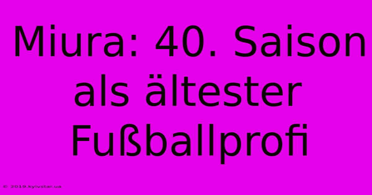 Miura: 40. Saison Als Ältester Fußballprofi