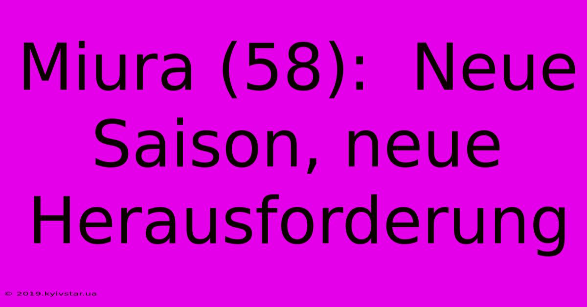 Miura (58):  Neue Saison, Neue Herausforderung