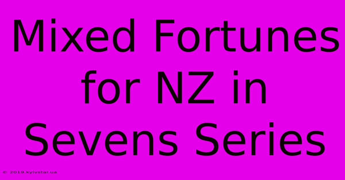 Mixed Fortunes For NZ In Sevens Series