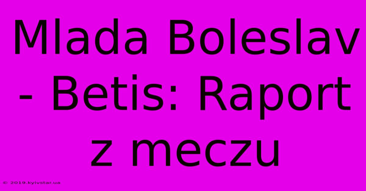 Mlada Boleslav - Betis: Raport Z Meczu