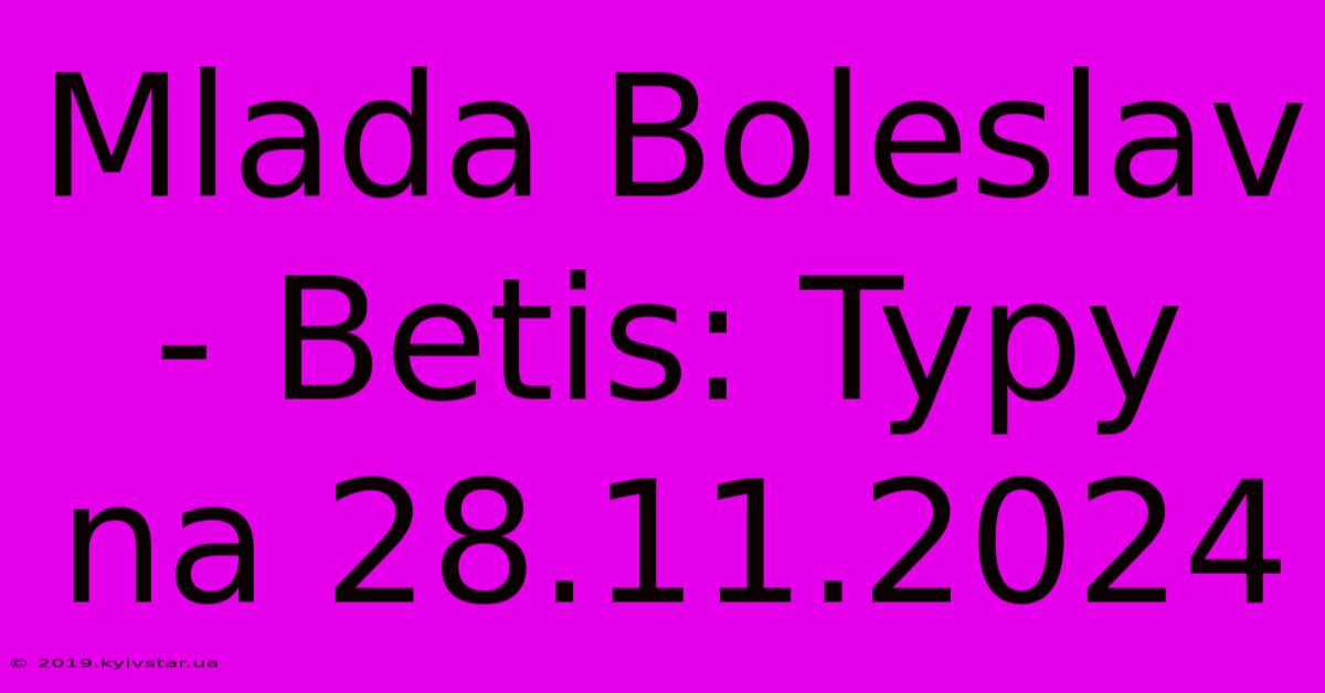 Mlada Boleslav - Betis: Typy Na 28.11.2024