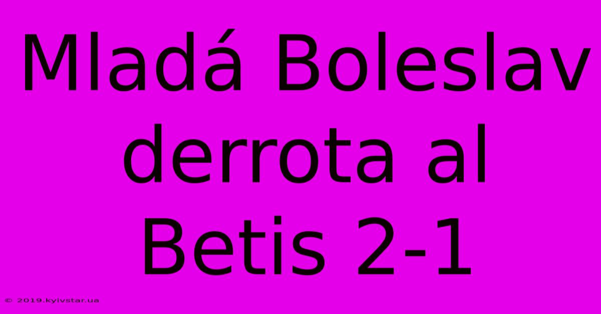 Mladá Boleslav Derrota Al Betis 2-1