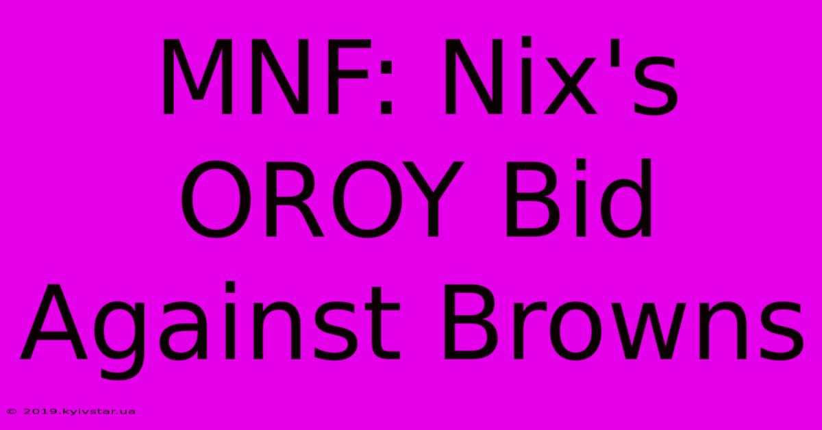 MNF: Nix's OROY Bid Against Browns