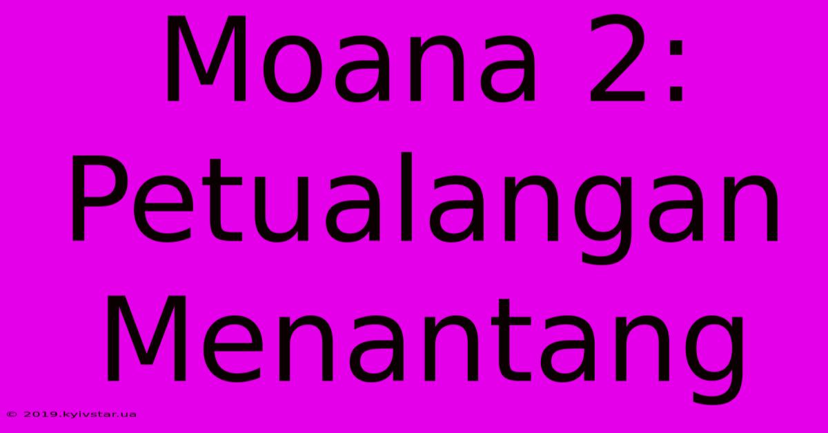 Moana 2: Petualangan Menantang