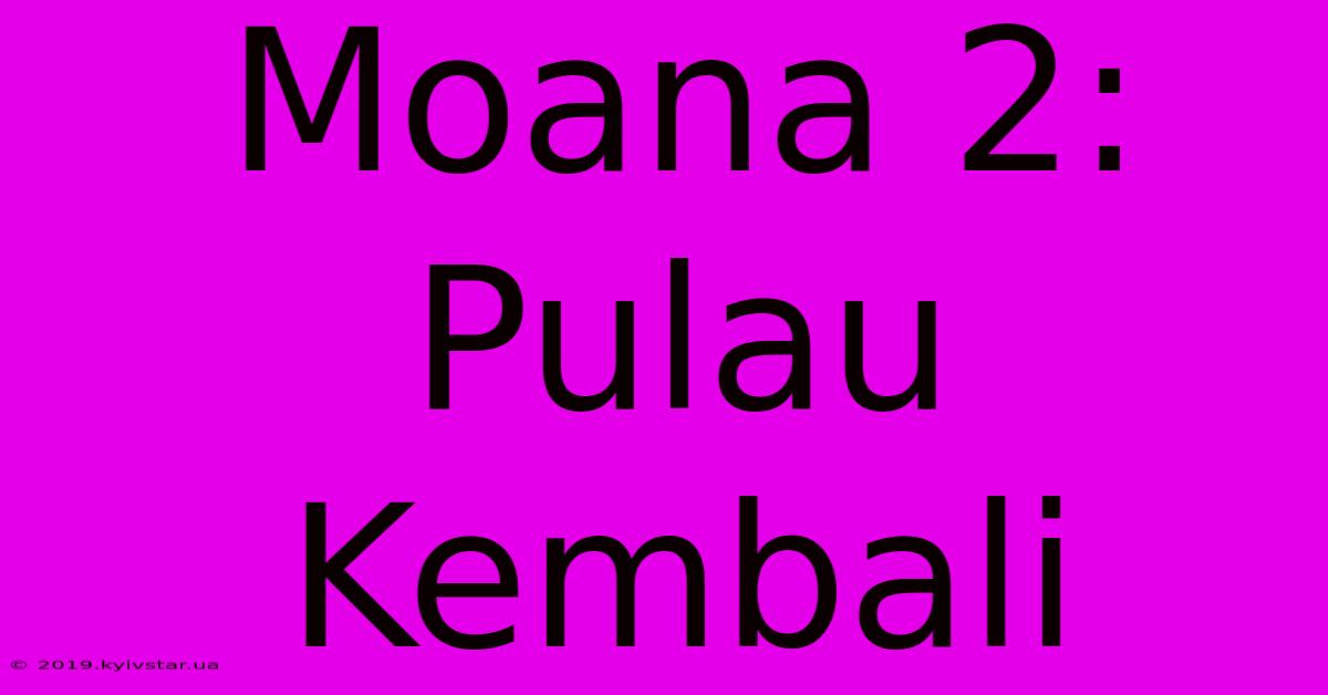 Moana 2:  Pulau Kembali