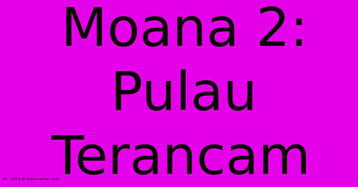 Moana 2: Pulau Terancam