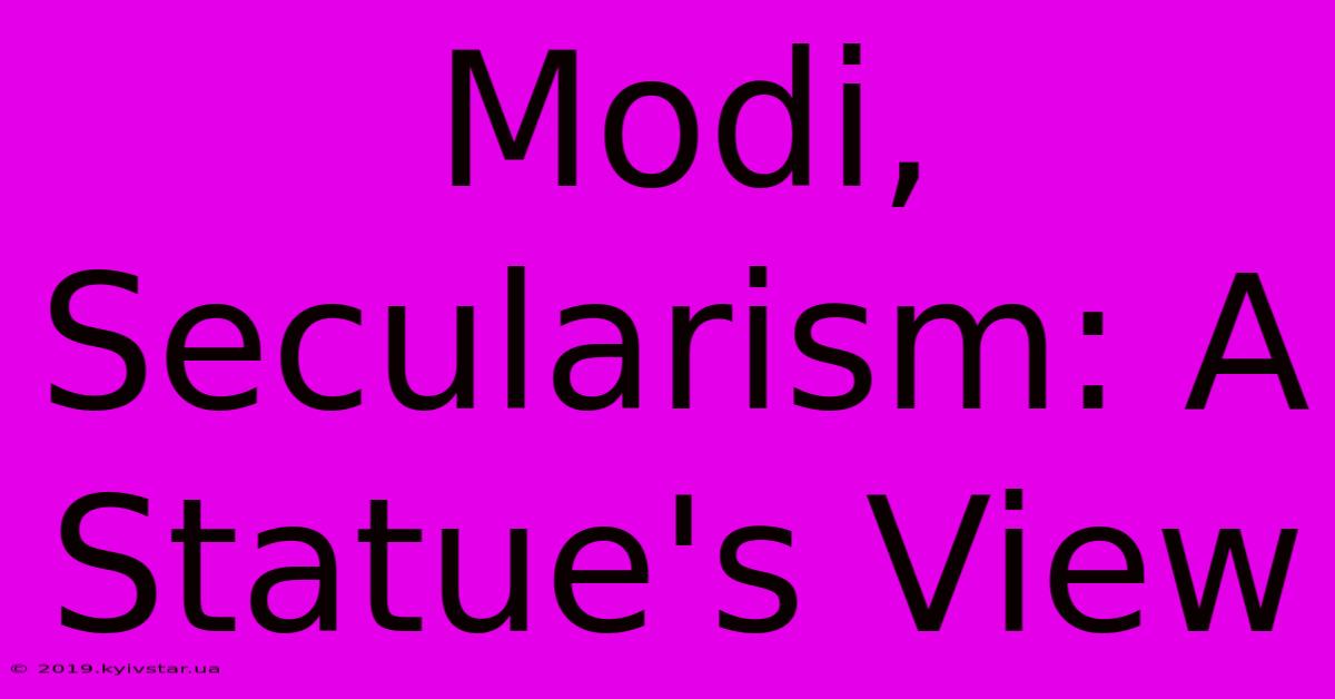 Modi, Secularism: A Statue's View