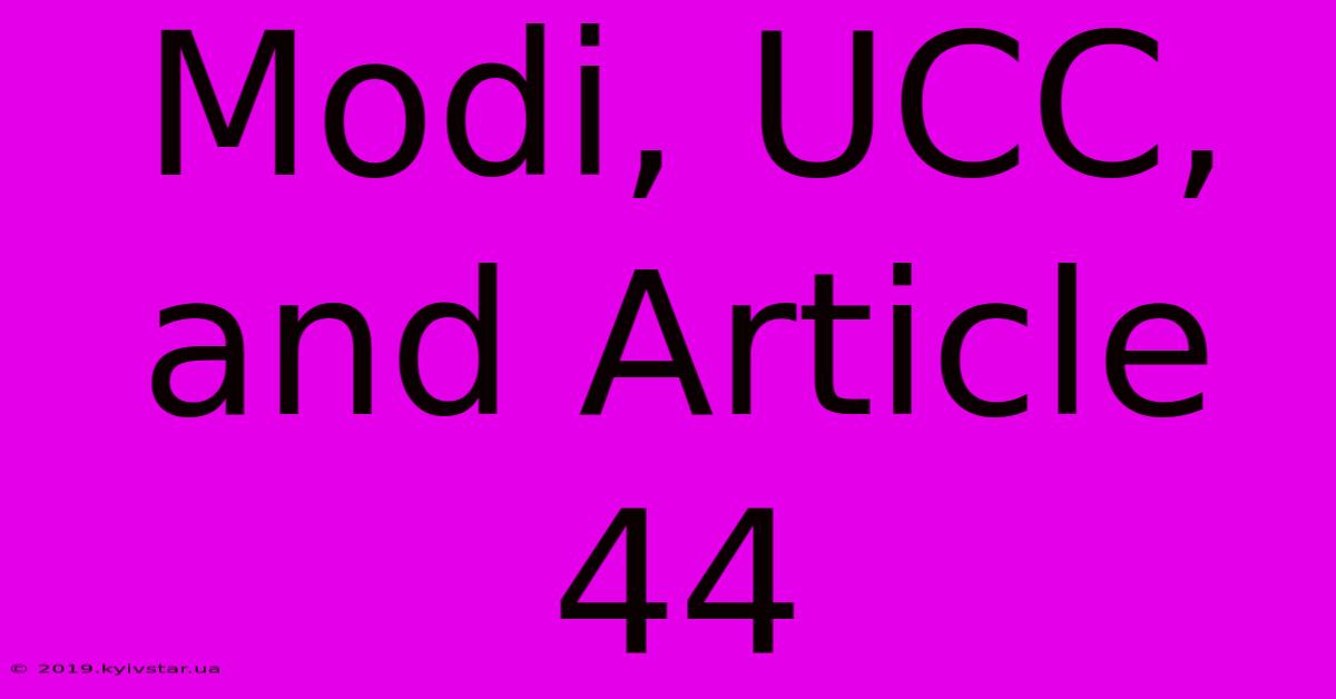 Modi, UCC, And Article 44